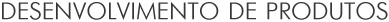 desenvolvimento de produtos